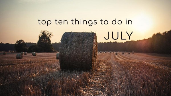 Top Ten Things To Do In July